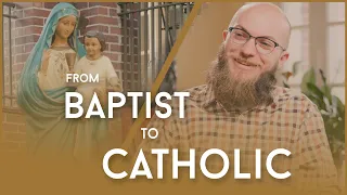 From Baptist to Catholic | Joel McMichael