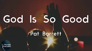 Pat Barrett - God Is So Good (You Are Worthy) (Lyric Video) | God is so good