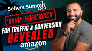 Top Secrets For Amazon Traffic & Conversion Revealed  - Seller Summit 2023