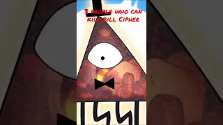 3 people who can kill bill Cipher.
