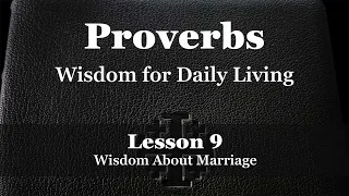 Wisdom About Marriage - Proverbs: Lesson 9