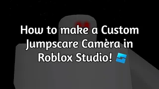 How to make a Custom Jumpscare Camera in Roblox Studio!!