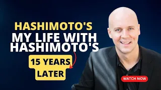 Hashimoto's 15 Years Later - My Life With Hashimoto's & Thyroid Removal