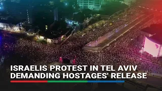 Israelis protest in Tel Aviv demanding hostages' release | ABS-CBN News