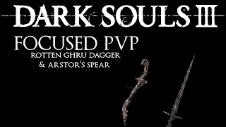 Dark Souls 3: Focused PvP #62 - Rotten Ghru Dagger & Arstor's Spear