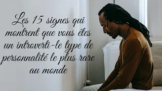 Les 15 signes qui montrent que vous êtes introvertis- le type de personnalité le plus rare au monde