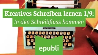 Kreatives Schreiben lernen für Autoren 1/9: In den Schreibfluss kommen