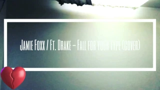 Jamie Foxx ft. drake - Fall for your type (cover)