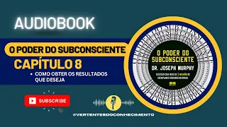 Audiobook - O Poder do Subconsciente - CAPÍTULO 8