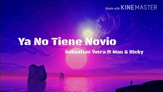 Sebastián Yatra - Ya No Tiene Novio ft. Mau y Ricky (LETRA) | 2018