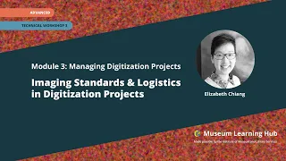 Module 3, Technical Workshop 3: Imaging Standards and Logistics in Digitization Projects