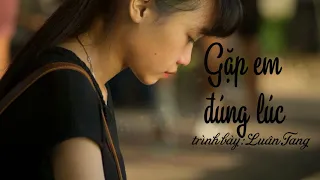 [Vietsub + Kara] Gặp em đúng lúc - Luân Tang | 剛好遇見你 - 伦桑 (Share sub)