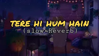 Tere hi hum hain || prateek kuhad lyrics video (Slowed+Reverbed