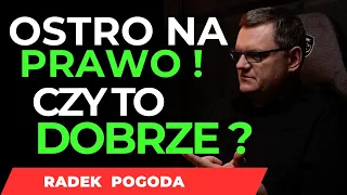 ➥OSTRO NA  PRAWO. CZY TO DOBRZE ?  CZY ŚWIAT SIĘ BUDZI ?   RADEK POGODA