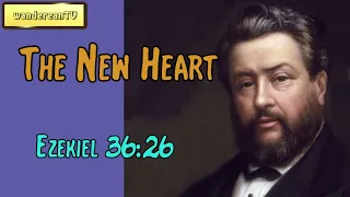 Ezekiel 36:26  -  The New Heart || Charles Spurgeon’s Sermon