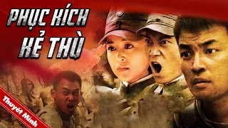[Thuyết Minh] Phim Hành Động Kháng Nhật Siêu Đỉnh | PHỤC KÍCH KẺ THÙ | Phim Lẻ Xuất Sắc 2021
