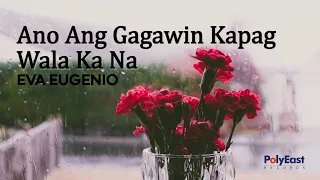 Eva Eugenio - Ano Ang Gagawin Kapag Wala Ka Na (Official Lyric Video)