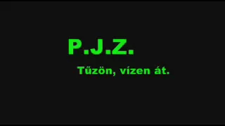 P.J.Z. - Tűzön, vízen át. (dalszöveggel)