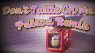 Don't Tattle On Me- PaleoX Remix