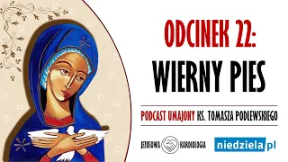 Podcast umajony | 22 | „Wierny pies” | ks. Tomasz Podlewski