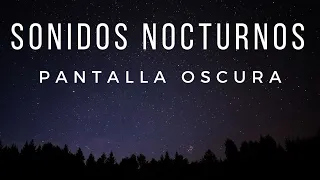 🌒 Sonidos NOCTURNOS de la Naturaleza para DORMIR 😴 sobre Pantalla Oscura | Pantalla Negra | 5 horas