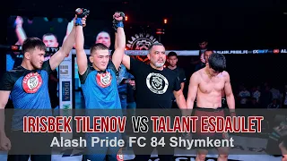 Talant Esdaulet vs Irisbek Tilenov | Талант Есдаулет  vs Ырысбек Тиленов | Alash Pride FC 84