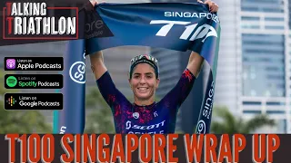 T100 Singapore Wrap Up | Talking Triathlon | Episode 37