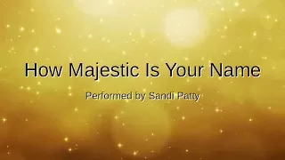 How Majestic Is Your Name (with lyrics)  | Sandi Patty