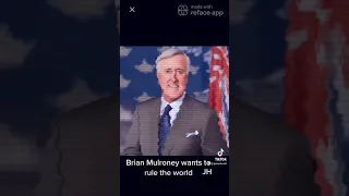 Brian Mulroney wants to rule the world