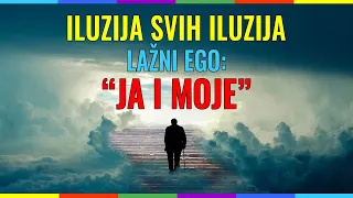 OVO JE KORIJEN, ILUZIJA SVIH ILUZIJA - LAŽNI EGO: “JA I MOJE” / ECKHART TOLLE / ATMA