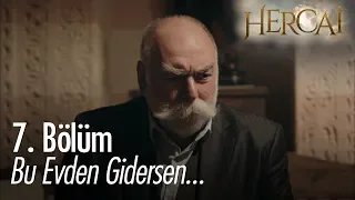 Bu evden gidersen... - Hercai 7. Bölüm