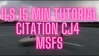 ILS 15 min Tutorial Citation CJ4 Flight Simulator 2020