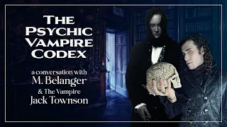 The Psychic Vampire Codex - Conversations with M. Belanger & The Vampire Jack Townson