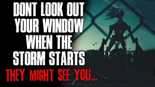 "Don't Look Out Your Window When The Storm Starts, They Might See You" Creepypasta