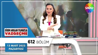 Didem Arslan Yılmaz'la Vazgeçme 612. Bölüm | 13 Mart 2023