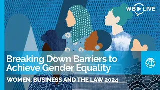 Women, Business and the Law 2024: Breaking Down Barriers to Achieve Gender Equality