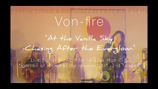 Von-fire"At the Vanilla Sky"【LIVE Digest Movie】from 2022.05.21.1st One-Man Gig 2nd Stage