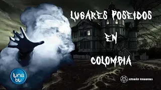 Luna Blu - Lugares poseídos y fantasmas en Colombia
