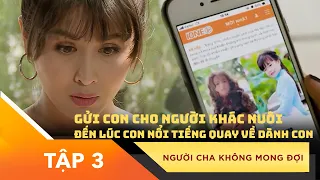 Phim "Người Cha Không Mong Đợi" | Tập 7 | Xem nhanh: http://bit.ly/3XFf2xg | Xin Chào Hạnh Phúc