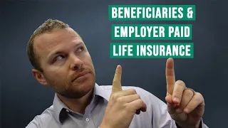 Beneficiaries & Employer Paid Life Insurance