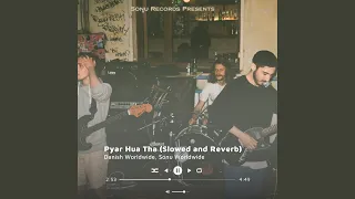 Pyaar Hua Tha (Slowed and Reverb)