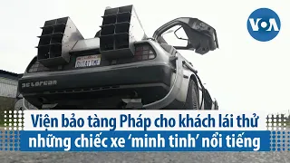 Viện bảo tàng Pháp cho khách lái thử những chiếc xe ‘minh tinh’ nổi tiếng | VOA Tiếng Việt