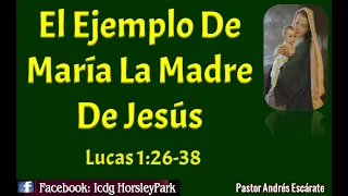 Lucas 1:26-38     El Ejemplo De Maria, La Madre De Jesus