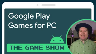 Google Play Games for PC - Android Game Dev Show