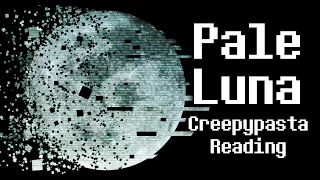 "Pale Luna" [Creepypasta Reading]