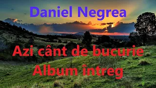 Daniel Negrea - Azi cânt de bucurie - Album întreg