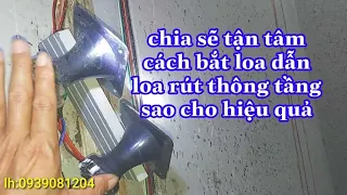 chia sẽ cách bắt loa dẫn, loa rút thông tầng