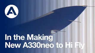 In the Making: New #A330neo to Hi Fly