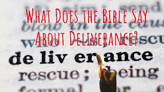 What Does the Bible Say About Deliverance?