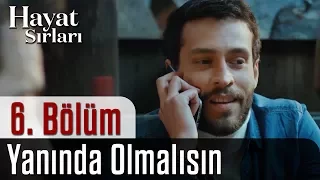 Hayat Sırları 6.Bölüm - Yanında Olmalısın